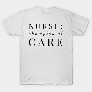 NURSE : CHAMPION OF CARE T-Shirt